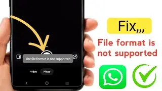 How to Fix File format is not supported whatsapp 2024 || This file format is not supported problem