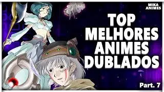 TOP MELHORES ANIMES DUBLADOS, QUE TALVEZ VOCÊ NÃO CONHEÇA PARTE 7!