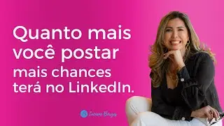 Quanto mais você postar, mais chances terá no LinkedIn.