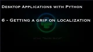 Desktop Applications with Python: 6 - Getting a grip on localization