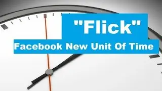Flick: Facebook New unit of time explained