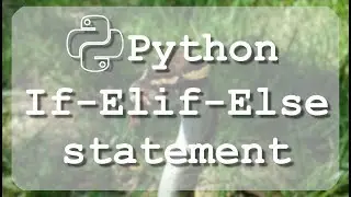 #9 Learn to use Python if, elif, else and nested statements