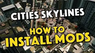 How To Install Mods In Cities Skylines
