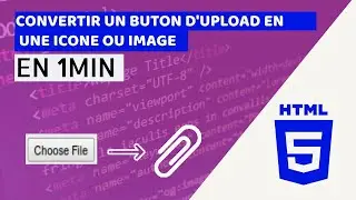 TUTO HTML: convertir un bouton upload(input type file) en une icône ou image
