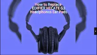 How to Replace Edifier HECATE G2 Headphones Ear Pads