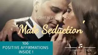 All Women Want You - Male Seduction (Powerful Subliminal)  - Subliminal Path (For Male)