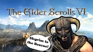Why is Skyrim so Great? And How that can Save Elder Scrolls 6