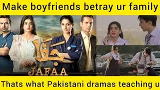 Make boyfriends betray ur family thats what Pakistani dramas teaching u