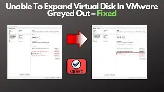 Unable To Expand Virtual Disk In VMware Greyed Out – Fixed