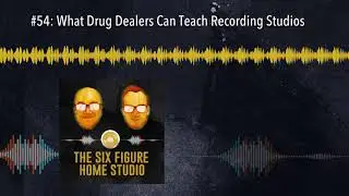 #54: What Drug Dealers Can Teach Recording Studios