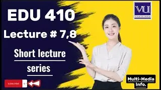 EDU 410 lecture # 7,8 Short Lecture series| edu 410 lecture 7,8 new short lecture series