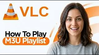 How to Play M3U Playlist on VLC Media Player (2026 Guide)