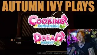 Autumn Ivy Plays Dread Weight and Cooking Companions!