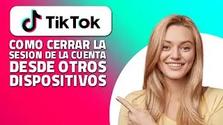 Cómo Cerrar La Sesión De La Cuenta De Tiktok Desde Otros Dispositivos. ¡Rápido y Fácil!