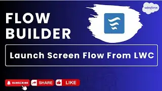 Scenario 11 : Launch Screen Flow From LWC | Salesforce | Flow Builder Practice Set 
