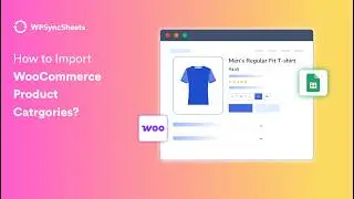 How to Import WooCommerce Product Categories from Google Sheets | WPSyncSheets For WooCommerce
