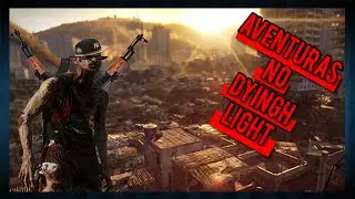 UMAS AVENTURAS NO DYING LIGHT