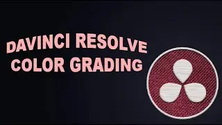 DaVinci Resolve Color Grading Guide