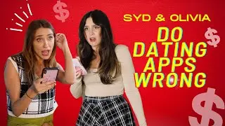 Syd & Olivia Do Dating Apps Wrong