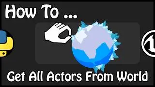 UE 4.21 - How To Get All Actors From World With Python