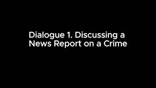 Crime : Dialogue 1. Discussing a News Report on a Crime (49)