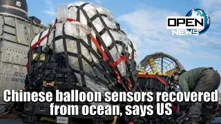 Chinese balloon sensors recovered from ocean, says US | OPEN NEWS