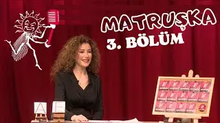 MATRUŞKA - 3. Bölüm