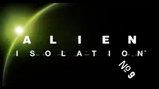 Alien isolation №9 - Починка лифта