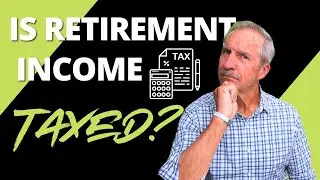 How Will My Retirement Income Be Taxed?