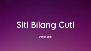 Danial Zaini - Siti Bilang Cuti (Lirik)