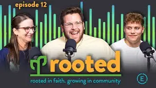 Rooted Podcast: Episode 12