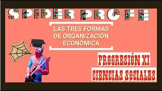 Spider Profe -Ciencias Sociales -Progresión 11 - Las 3 Formas de Organización Económica