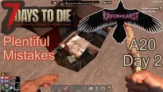 7 Days To Die A20 - Day2 - Ravenhearst insane difficulty - Plentiful Mistakes