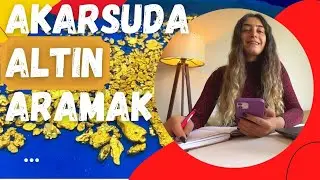 AKARSULARDA ALTIN ARAMA İPUÇLARI (SORU-CEVAP)