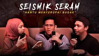 KISAH HANTU MENYERUPAI BUDAK | SEISMIK SERAM