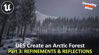 UE5: Create an Arctic Forest Part 3 - REFINEMENTS & REFLECTIONS