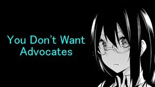 You Don't Want Advocates