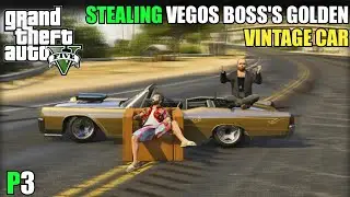 STEALING VEGOS BOSS'S GOLDEN VINTAGE CAR | GTA V 