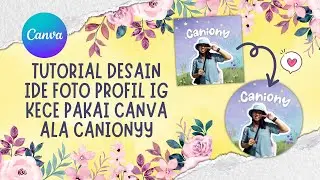 Tutorial Desain Foto Profil ala Canionyy di Canva