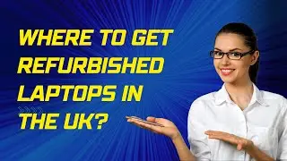 Where to Get Refurbished Laptops in the UK