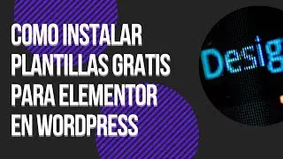 🔥 Como instalar plantillas GRATIS para Elementor en WordPress