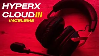 HYPERX CLOUD III: GERÇEKTEN İYİ BİR OYUNCU KULAKLIĞI MI?