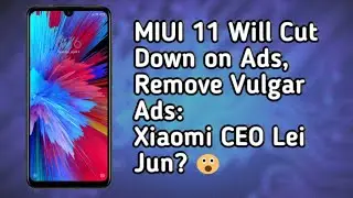 (No Ads in MIUI 11?) MIUI 11 Will Cut Down on Ads, Remove Vulgar Ads: Xiaomi CEO Lei Jun