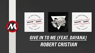 Robert Cristian - Give In To Me (feat. Dayana) | MultisMusic