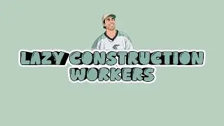 Lazy Construction Workers | Austen Alexander TV