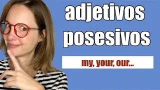 Clase 10 Inglés. Possessive adjectives. Adjetivos posesivos: my, your, his, her, our, your, their.