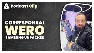 Corresponsal Wereverwero en el Samsung Unpacked | Podcast Clip