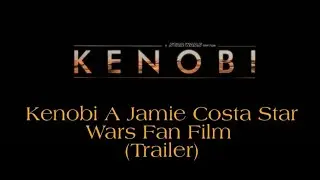 Kenobi A Jamie Costa Star Wars Fan Film (Trailer)
