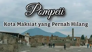 #travelvlog || Pompeii, Kota Maksiat yang Diazab oleh Allah SWT dan Hilang Selama Ribuan Tahun