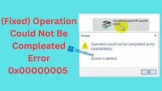 (Fixed) Operation Could Not Be Completed Error 0x00000005